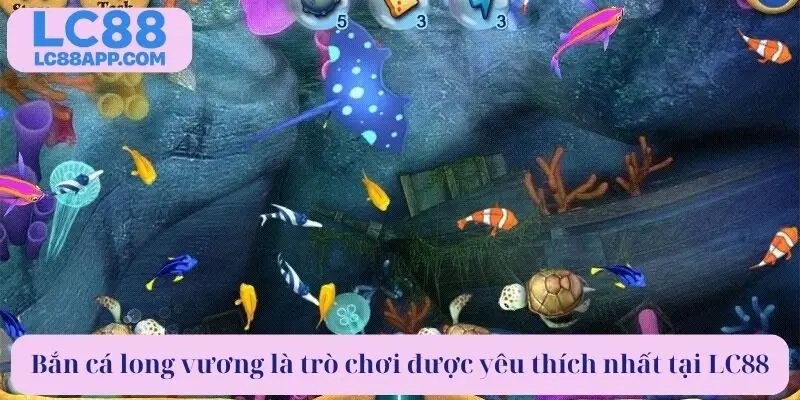 Bắn cá long vương là trò chơi yêu thích nhất tại LC88